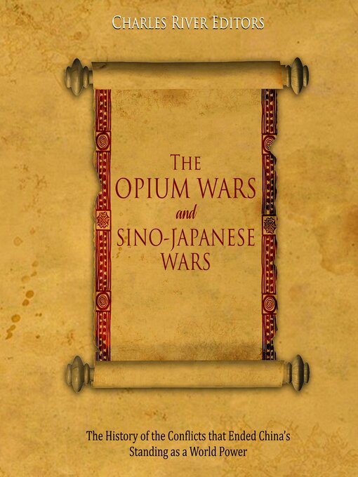 Title details for The Opium Wars and Sino-Japanese Wars by Charles River Editors - Available